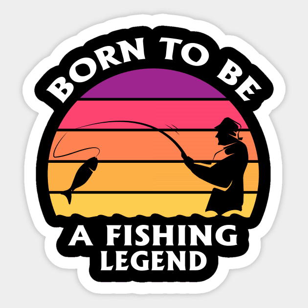 Born To Be A Fishing Legend Birthday Quote Sticker by stonefruit